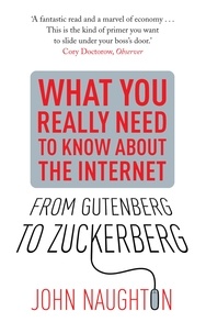 John Naughton - From Gutenberg to Zuckerberg - What You Really Need to Know About the Internet.