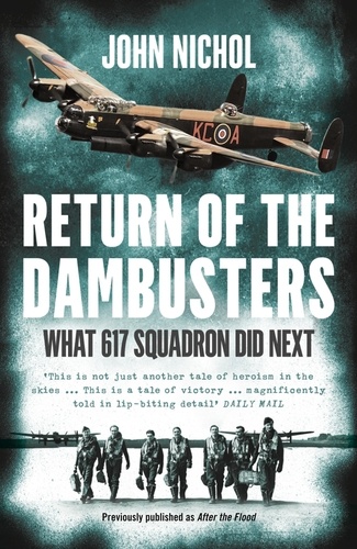 John Nichol - Return of the Dambusters - What 617 Squadron Did Next.