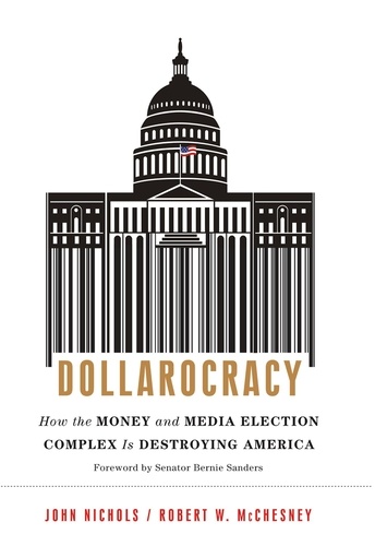 Dollarocracy. How the Money and Media Election Complex is Destroying America