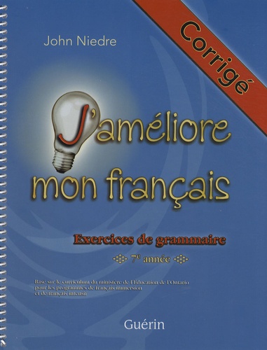John Niedre - J'améliore mon français - Corrigé Exercices de grammaire 7e année.