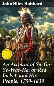 An Account of Sa-Go-Ye-Wat-Ha, or Red Jacket, and His People, 1750-1830