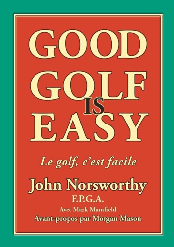 Good Golf is Easy !. Jouer en confiance, avec facilité et en prenant du plaisir !