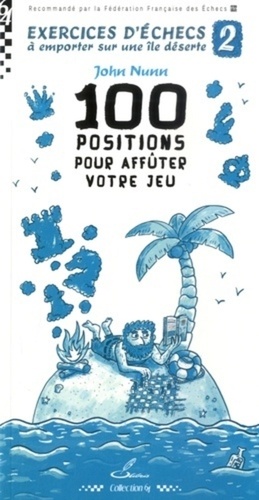 Exercices d'échecs à emporter sur une île déserte. Tome 2, 100 positions pour affûter votre jeu