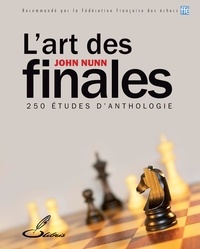 John Nunn - L'art des finales - 250 Etudes d'anthologie.