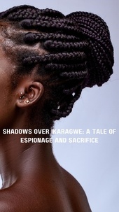  John NYAMVUMBA - Shadows Over Ikaragwe: A Tale of Espionage and Sacrifice - 1, #1.