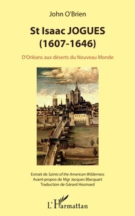 John O'Brien - St Isaac Jogues (1607-1646) - D'Orléans aux déserts du Nouveau Monde.