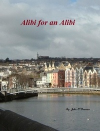  John O'Donovan - Alibi for an Alibi - The Detective Inspector John Cahill Series, #2.