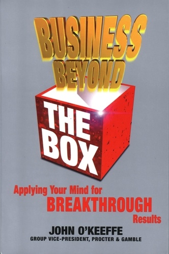 Business Beyond the Box. Applying Your Mind for Breakthrough Results