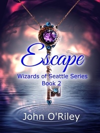  John O'Riley - Escape - Wizards of Seattle, #2.