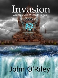  John O'Riley - Invasion - Grumpy Old Wizards, #6.
