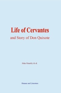 John Ormsby et & Al. - Life of Cervantes and Story of Don Quixote.