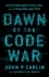 Dawn of the Code War. America's Battle Against Russia, China, and the Rising Global Cyber Threat