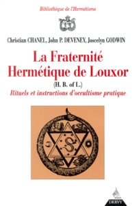 John-P Deveney et Joscelyn Godwin - La Fraternite Hermetique De Louxor. Rituels Et Instructions D'Occultisme Pratique.
