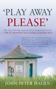 John P. Hagen - Play Away Please - The Tale of the Sale of Golf's Greatest Icon - The St Andrews Old Course Starter's Box.