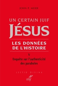 John P. Meier et John Paul Meier - Un certain juif, Jésus. Les données de l'histoire - V. Enquête sur l'authenticité des paraboles.