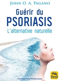 John Pagano - Guérir du psoriasis - L'alternative naturelle.