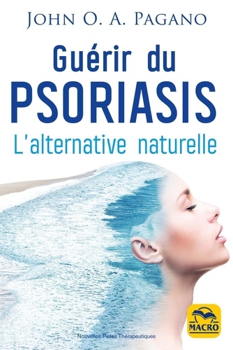 Guérir du psoriasis. L'alternative naturelle