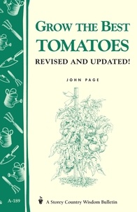 John Page - Grow the Best Tomatoes - Storey's Country Wisdom Bulletin A-189.
