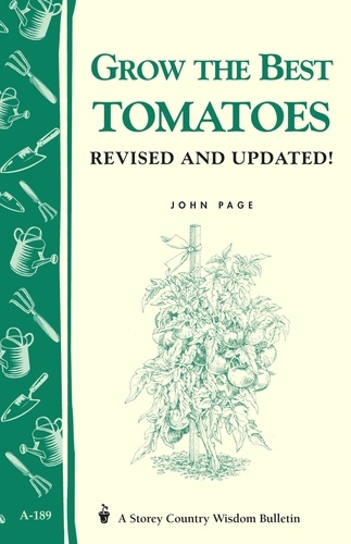Grow the Best Tomatoes. Storey's Country Wisdom Bulletin A-189