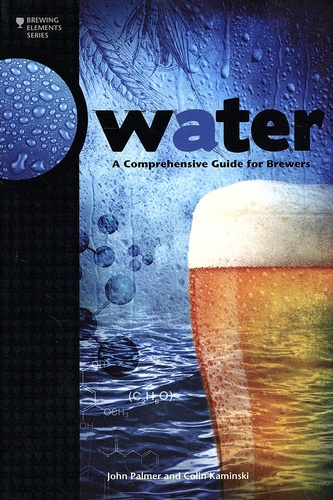John Palmer et Colin Kaminski - Water - A Comprehensive Guide for Brewers.