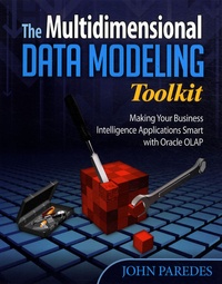 John Paredes - The Multidimensional Data Modeling Toolkit - Making Your Business Intelligence Applications Smart with Oracle OLAP.