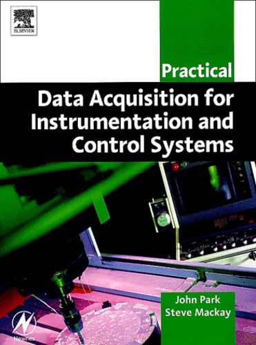 John Park et Steve Mackay - Practical data acquisition for instrumentation and control systems.