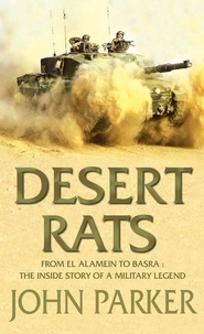 John Parker - Desert Rats - From El Alamein to Basara : The Inside Story of a Military Legend.