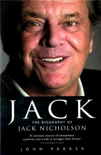 John Parker - Jack - The Biography of Jack Nicholson.