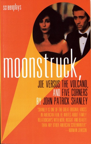 Moonstruck, Joe Versus the Volcano, and Five Corners. Screenplays