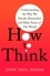How To Think. Understanding the Way We Decide, Remember and Make Sense of the World