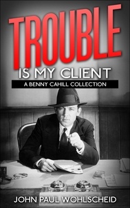  John Paul Wohlscheid - Trouble Is My Client - Benny Cahill, #2.