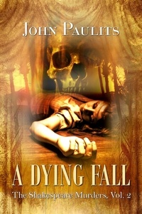  John Paulits - A Dying Fall - The Shakespeare Murders, #2.