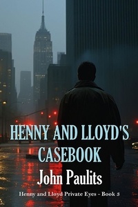  John Paulits - Henny and Lloyd’s Casebook - Henny and Lloyd Private Eyes, #3.