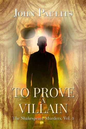  John Paulits - To Prove a Villian - The Shakespeare Murders, #3.