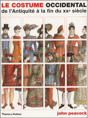 John Peacock - Le costume occidental de l'Antiquité à la fin du XXe siècle.