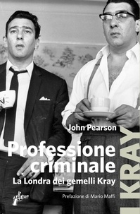 John Pearson et Marta Milani - Professione criminale - La Londra dei gemelli Kray.
