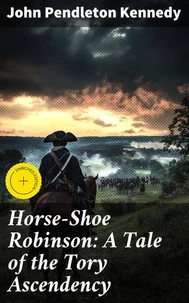 Horse-Shoe Robinson: A Tale of the Tory Ascendency