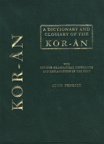 John Penrice - A Dictionary and Glossary of the Koran with Copious Grammatical References and Explanations of the Text.