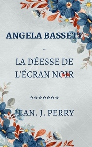  John Perry - Angela Bassett - La Déesse De L'écran Noir.