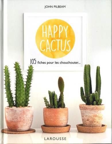 Happy cactus. 120 fiches pour les chouchouter