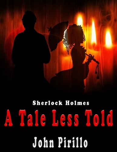  John Pirillo - Sherlock Holmes, A Tale Less Told - Sherlock Holmes Urban Fantasy Mysteries.