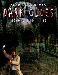  John Pirillo - Sherlock Holmes, Dark Clues - Sherlock Holmes Urban Fantasy Mysteries.