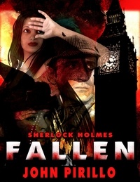 John Pirillo - Sherlock Holmes Fallen - Sherlock Holmes, #5.