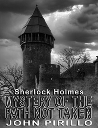  John Pirillo - Sherlock Holmes, Mystery of the Path not Taken - Sherlock Holmes Urban Fantasy Mysteries.