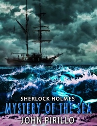  John Pirillo - Sherlock Holmes, Mystery of the Sea - Sherlock Holmes Urban Fantasy Mysteries.