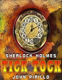  John Pirillo - Sherlock Holmes: Tick Tock - Sherlock Holmes, #6.