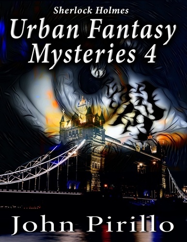  John Pirillo - Sherlock Holmes Urban Fantasy Mysteries 4 - Sherlock Holmes Urban Fantasy Mysteries, #4.