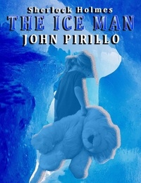  John Pirillo - The Ice Man - Sherlock Holmes, #2.