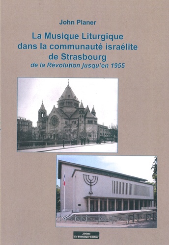 John Planer - La musique liturgique dans la communauté israélite de Strasbourg - De la révolution jusqu'en 1955.