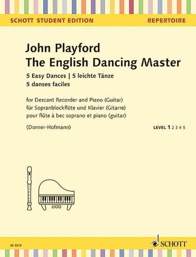 John Playford - Schott Student Edition - Repertoire  : The English Dancing Master - 5 danses faciles. descant recorder and piano (guitar)..